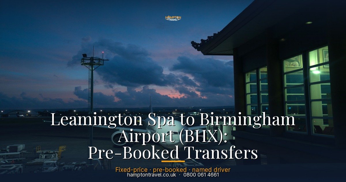 Leamington Spa to Birmingham Airport (BHX): Pre-Booked Transfers