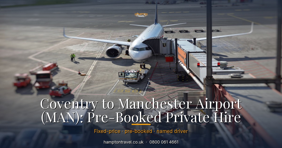 Coventry to Manchester Airport (MAN): Pre-Booked Private Hire
