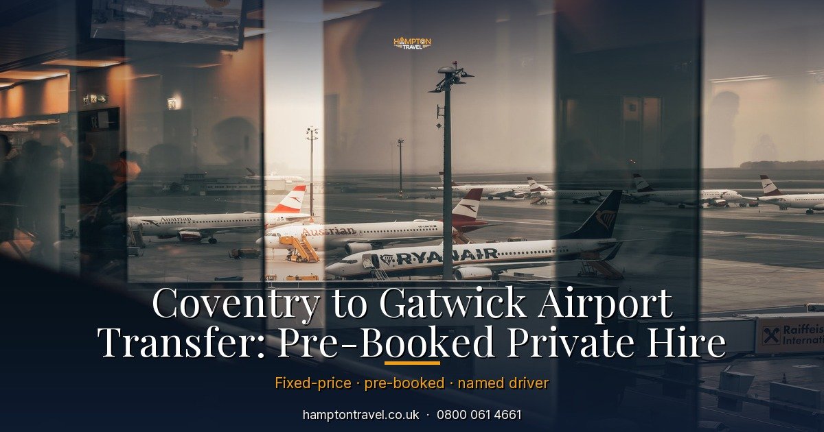 Coventry to Gatwick Airport Transfer: Pre-Booked Private Hire