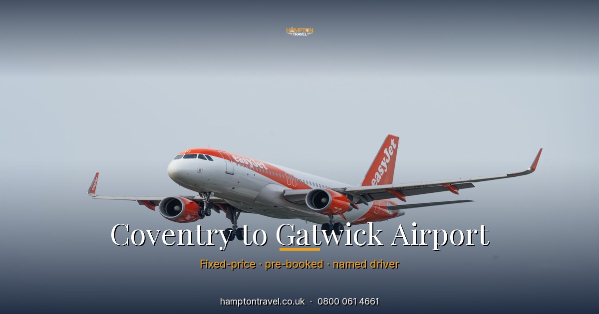 Coventry to Gatwick Airport private hire transfer — Hampton Travel