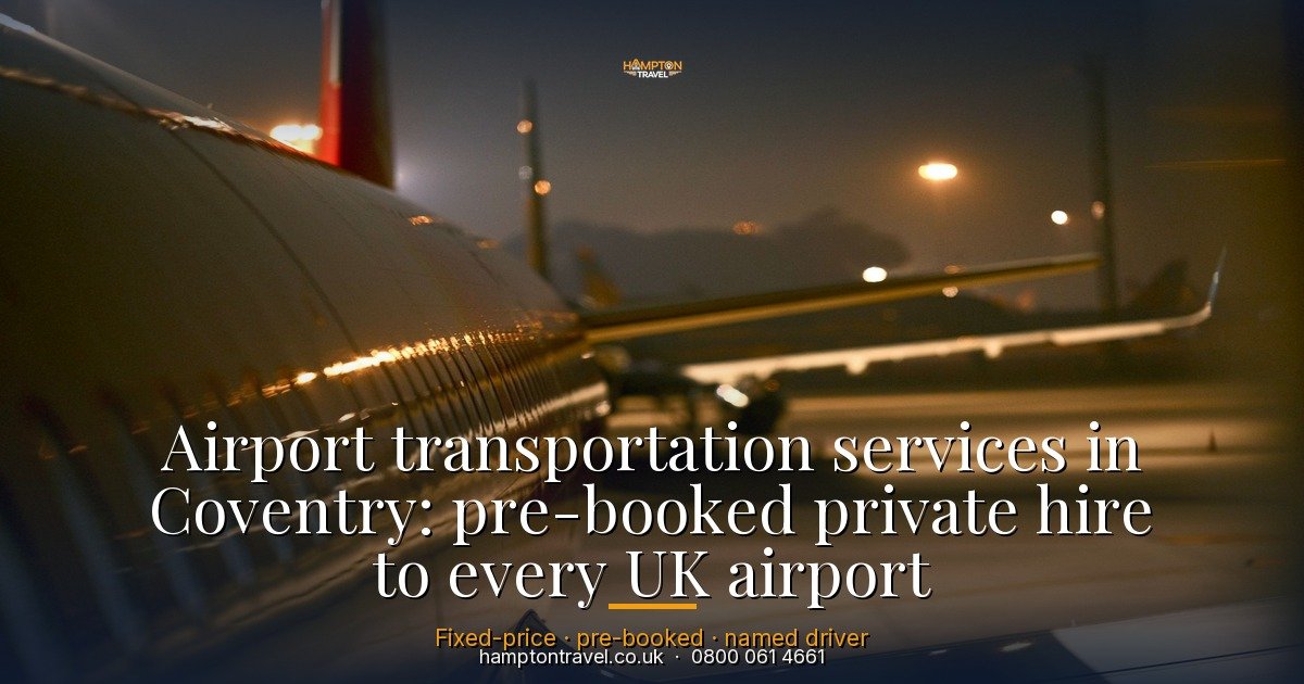 Airport transportation services in Coventry: pre-booked private hire to every UK airport
