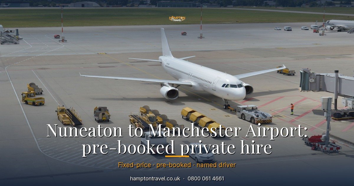 Nuneaton to Manchester Airport: pre-booked private hire