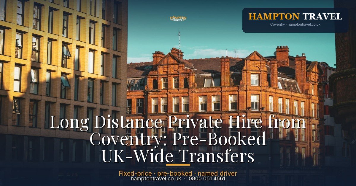 Long Distance Private Hire from Coventry: Pre-Booked UK-Wide Transfers