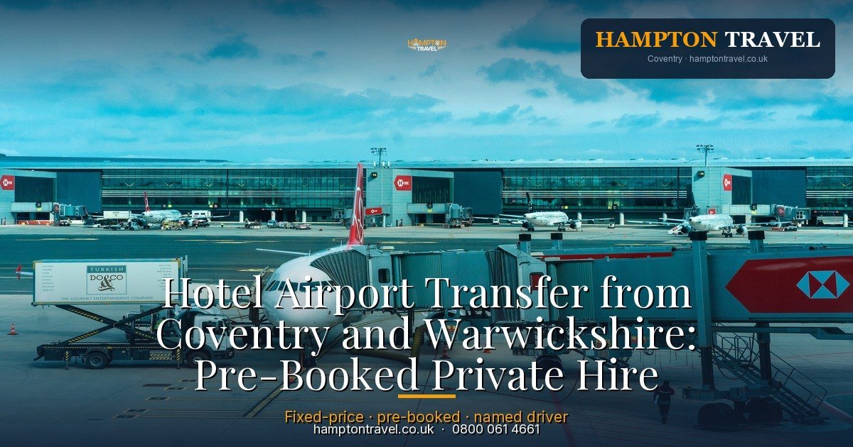Hotel Airport Transfer from Coventry and Warwickshire: Pre-Booked Private Hire