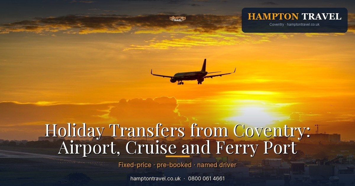 Holiday Transfers from Coventry: Airport, Cruise and Ferry Port